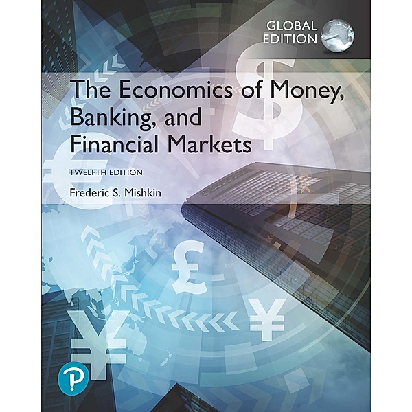 Economics of Money, Banking and Financial Markets, The, Global Edition, Frederic S Mishkin