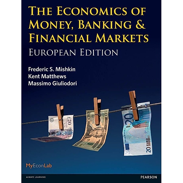 Economics of Money, Banking and Financial Markets, The, Frederic S Mishkin, Kent Matthews, Massimo Giuliodori