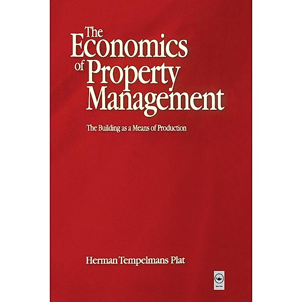 Economics of Property Management: The Building as a Means of Production, Herman Tempelmans Plat, Frank Heynick