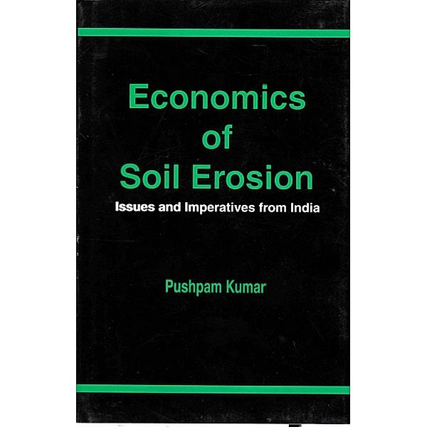 Economics of Soil Erosion: Issues and Imperatives from India, Pushpam Kumar