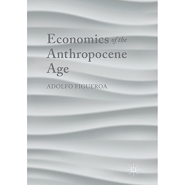 Economics of the Anthropocene Age, Adolfo Figueroa