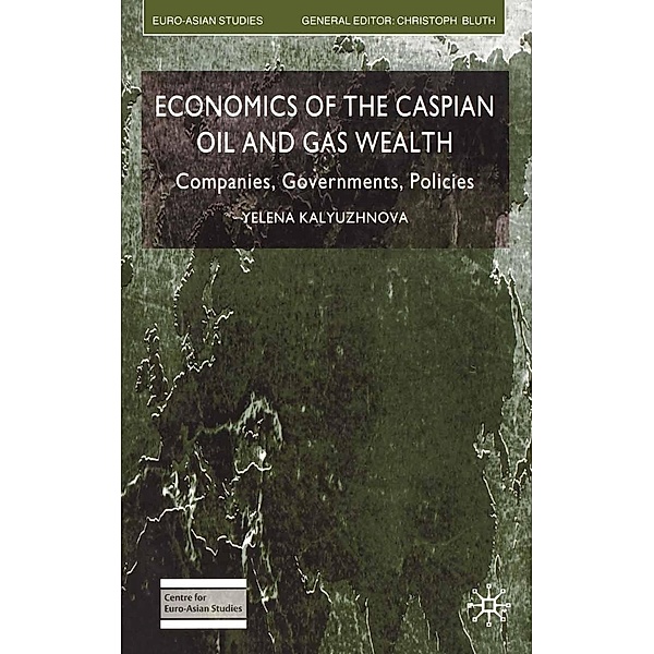Economics of the Caspian Oil and Gas Wealth / Euro-Asian Studies, Y. Kalyuzhnova