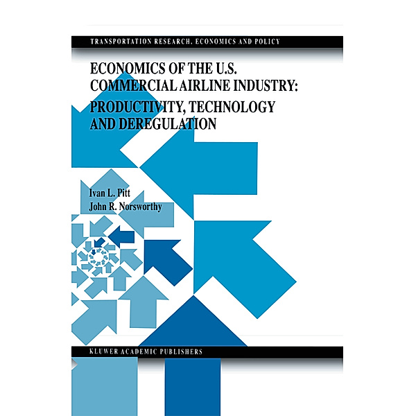 Economics of the U.S. Commercial Airline Industry: Productivity, Technology and Deregulation, Ivan L. Pitt, John Randolph Norsworthy