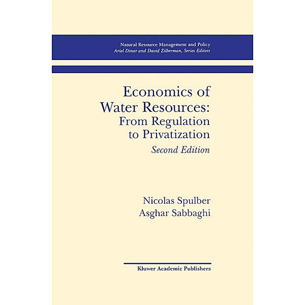 Economics of Water Resources: From Regulation to Privatization, Asghar Sabbaghi, Nicolas Spulber