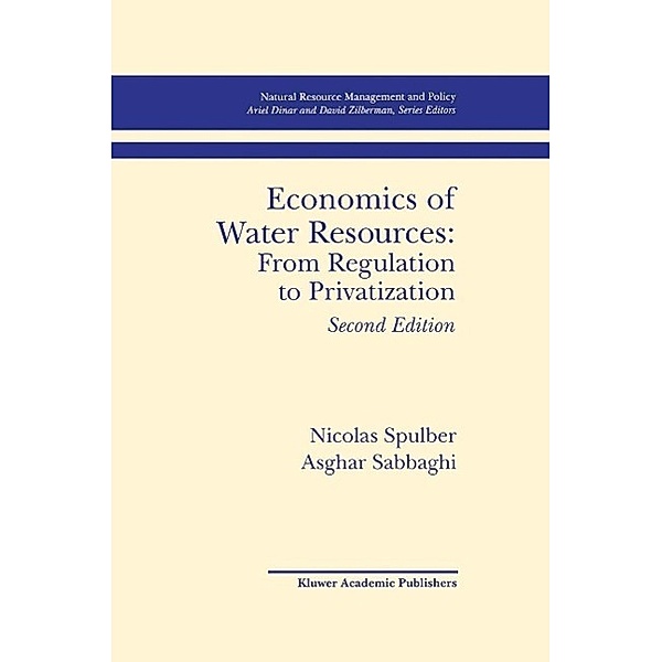 Economics of Water Resources: From Regulation to Privatization / Natural Resource Management and Policy Bd.13, Nicolas Spulber, Asghar Sabbaghi