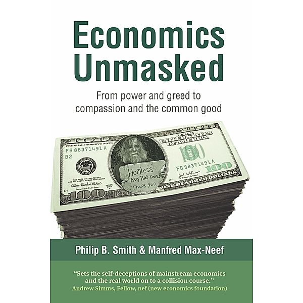 Economics Unmasked, Manfred Max-Neef, Philip B. Smith