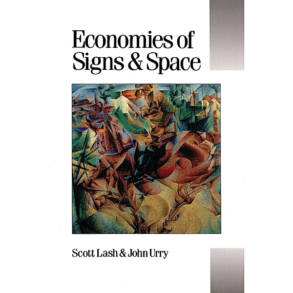 Economies of Signs and Space / Published in association with Theory, Culture & Society, Scott M Lash, John Urry