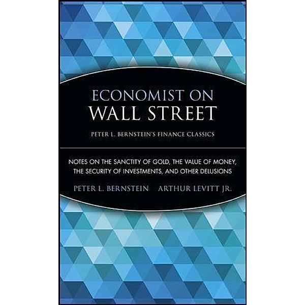 Economist on Wall Street (Peter L. Bernstein's Finance Classics) / Peter L. Bernstein's Finance Classics, Peter L. Bernstein