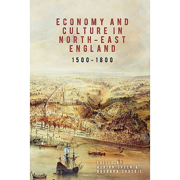 Economy and Culture in North-East England, 1500-1800 / Regions and Regionalism in History Bd.17