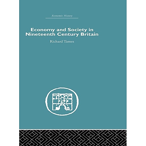 Economy and Society in 19th Century Britain, Richard Tames