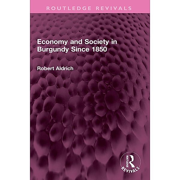 Economy and Society in Burgundy Since 1850, Robert Aldrich