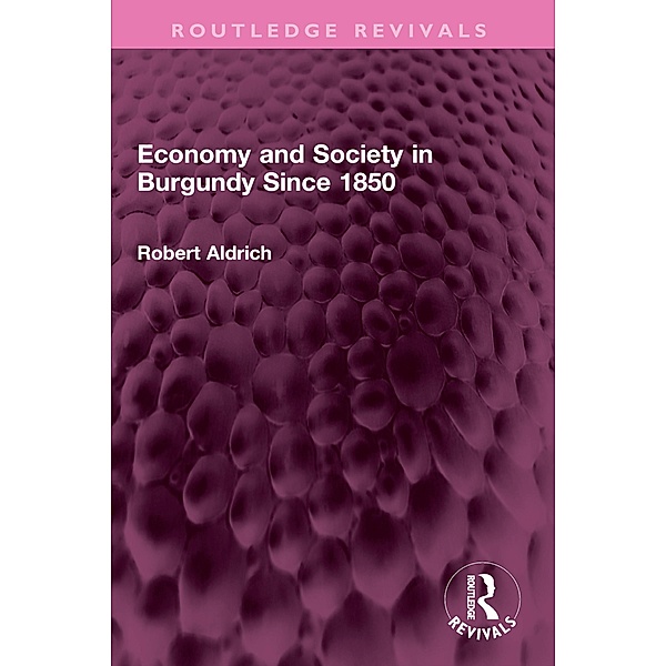Economy and Society in Burgundy Since 1850, Robert Aldrich
