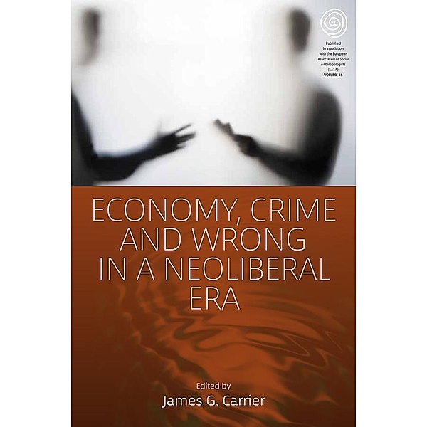 Economy, Crime and Wrong in a Neoliberal Era / EASA Series Bd.36