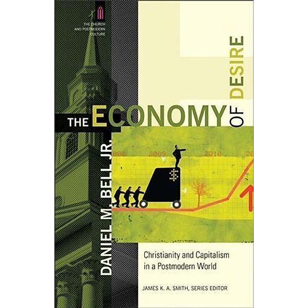 Economy of Desire (The Church and Postmodern Culture), Daniel M. Bell Jr.