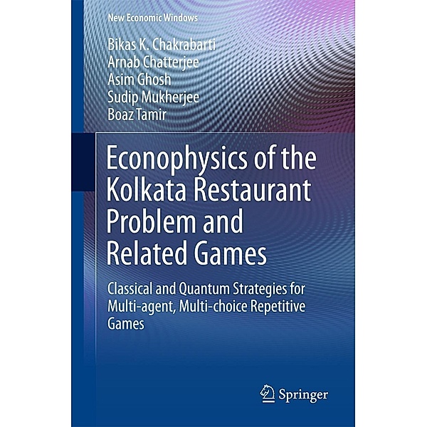 Econophysics of the Kolkata Restaurant Problem and Related Games / New Economic Windows, Bikas K. Chakrabarti, Arnab Chatterjee, Asim Ghosh, Sudip Mukherjee, Boaz Tamir