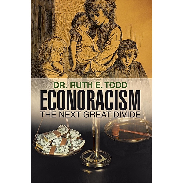 Econoracism: the Next Great Divide, Dr. Ruth E. Todd