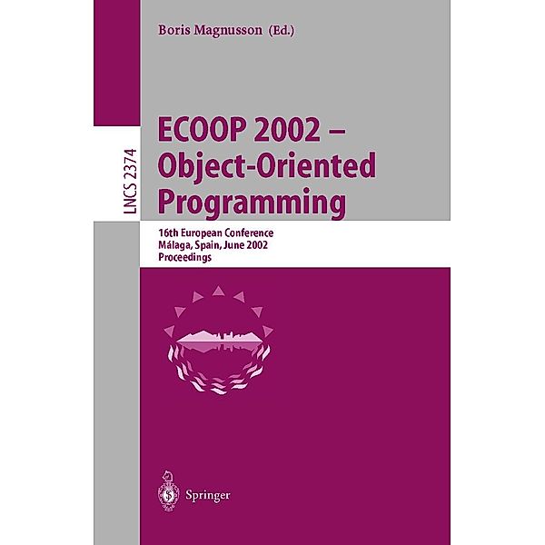 ECOOP 2002 - Object-Oriented Programming / Lecture Notes in Computer Science Bd.2374