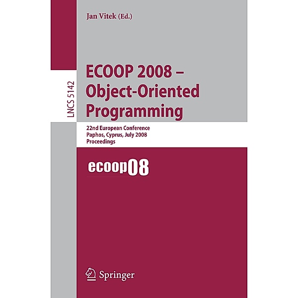 ECOOP 2008 - Object-Oriented Programming / Lecture Notes in Computer Science Bd.5142