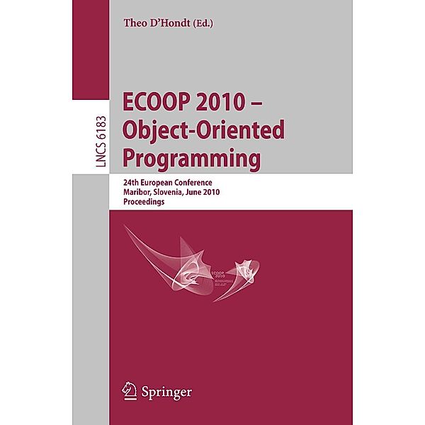 ECOOP 2010 -- Object-Oriented Programming / Lecture Notes in Computer Science Bd.6183