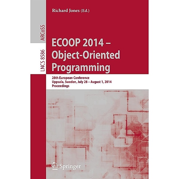 ECOOP 2014 -- Object-Oriented Programming / Lecture Notes in Computer Science Bd.8586
