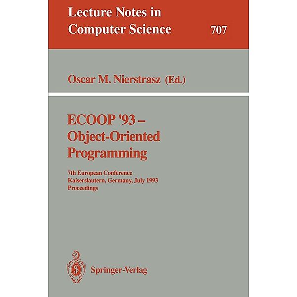 ECOOP '93 - Object-Oriented Programming / Lecture Notes in Computer Science Bd.707