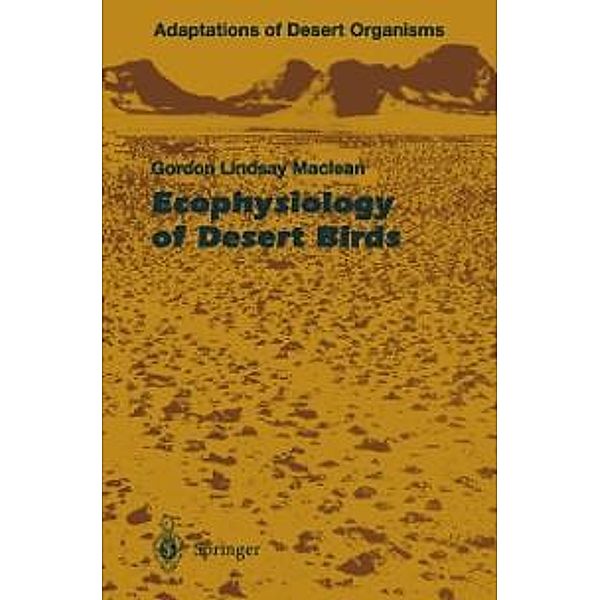 Ecophysiology of Desert Birds / Adaptations of Desert Organisms, Gordon L. Maclean