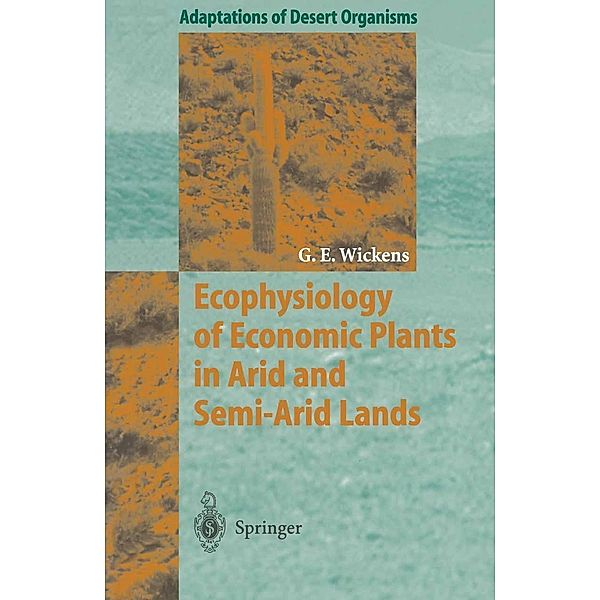 Ecophysiology of Economic Plants in Arid and Semi-Arid Lands / Adaptations of Desert Organisms, Gerald E. Wickens