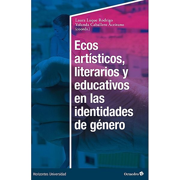 Ecos artísticos, literarios y educativos en las identidades de género / Horizontes Universidad, Laura Luque Rodrigo, Yolanda Caballero Aceituno