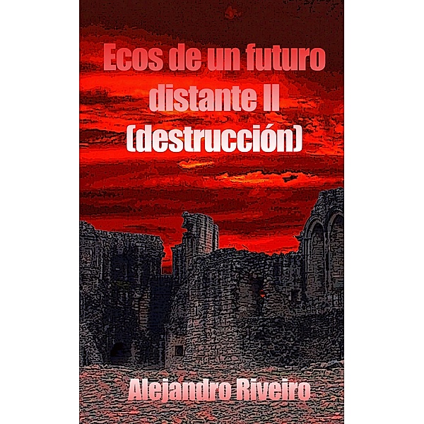 Ecos de un futuro distante: Ecos de un futuro distante II: Destrucción, Alejandro Riveiro