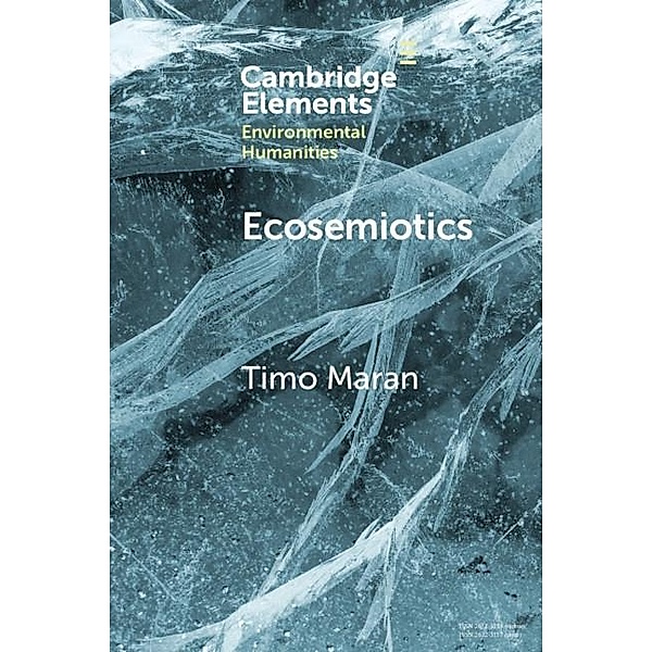 Ecosemiotics / Elements in Environmental Humanities, Timo Maran