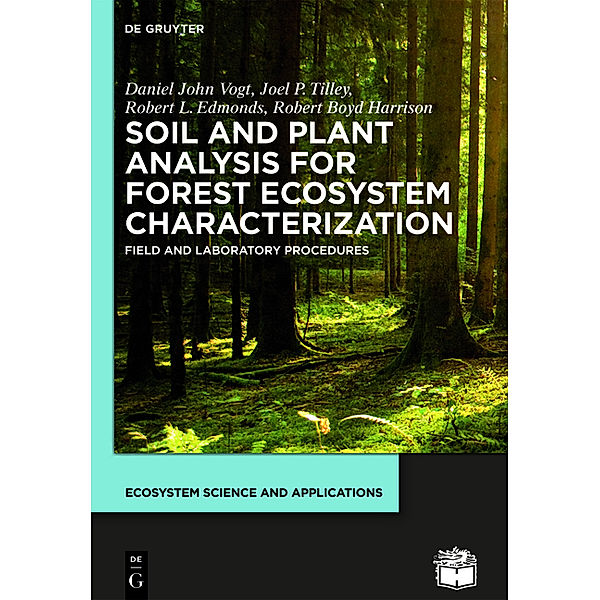 Ecosystem Science and Applications / Soil and Plant Analysis for Forest Ecosystem Characterization, Daniel John Vogt, Joel P. Tilley, Robert L. Edmonds