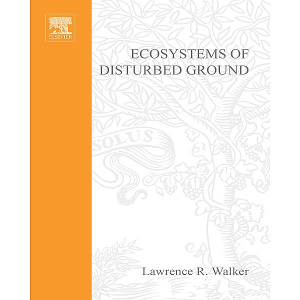 Ecosystems of Disturbed Ground, L. R. Walker