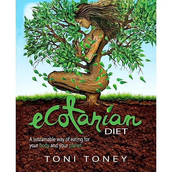 Ecotarian Diet / Ecotarian Bd.4, Toni Toney