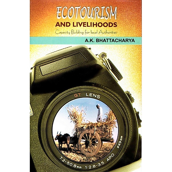 Ecotourism and Livelihoods: Capacity Building for Local Authorities, A. K. Bhattacharya