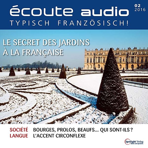 écoute audio - Französisch lernen Audio - Französische Gärten, Spotlight Verlag