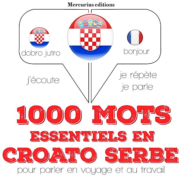 Ecoute, répète, parle : méthode de langue - 1000 mots essentiels en croato serbe, JM Gardner
