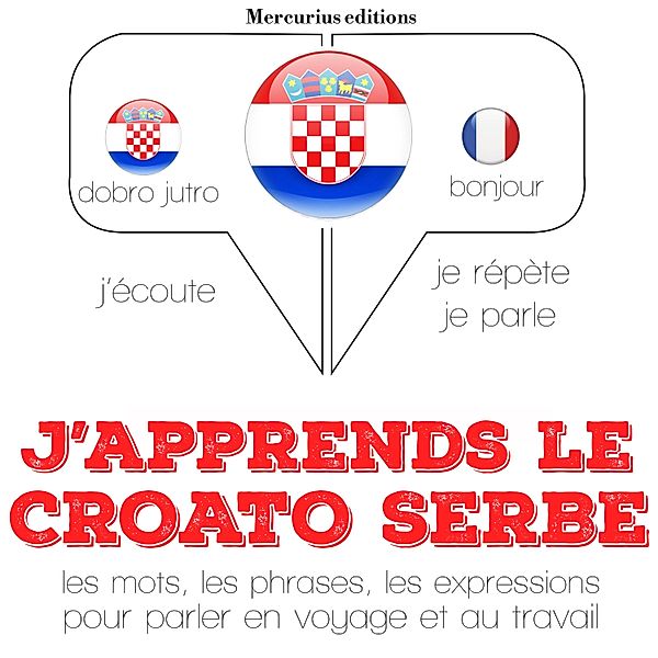 Ecoute, répète, parle : méthode de langue - J'apprends le croato serbe, JM Gardner