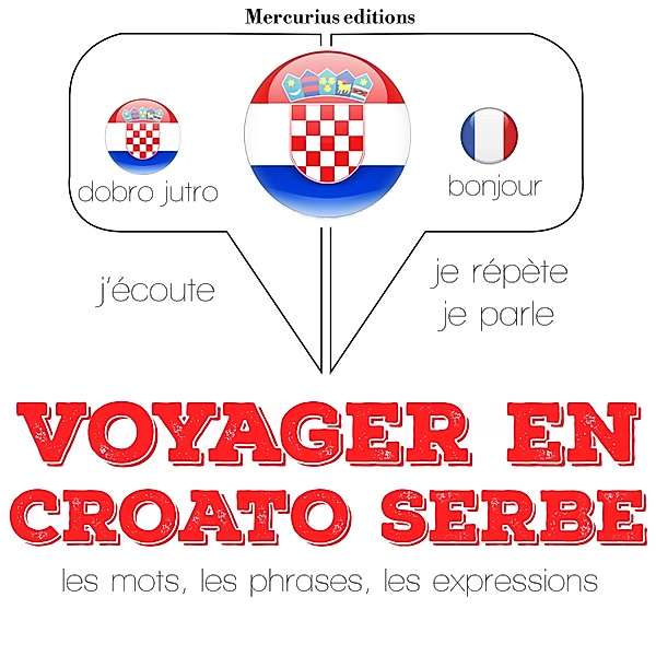 Ecoute, répète, parle : méthode de langue - Voyager en croato serbe, JM Gardner
