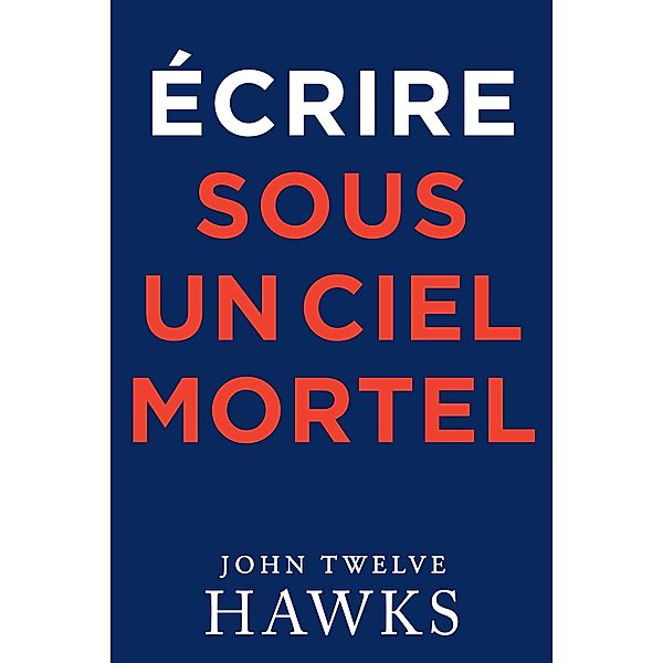 Écrire Sous un Ciel Mortel, John Twelve Hawks