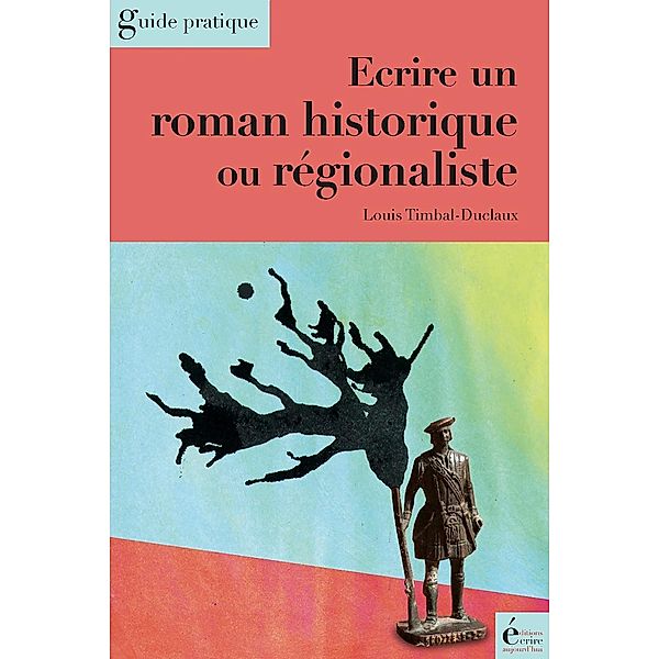 Ecrire un roman historique ou régionaliste, Louis Timbal-Duclaux