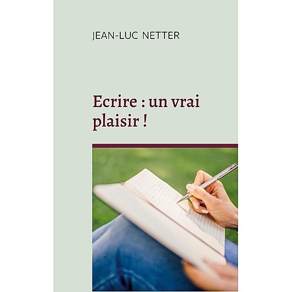 Ecrire : un vrai plaisir !, Jean-Luc Netter