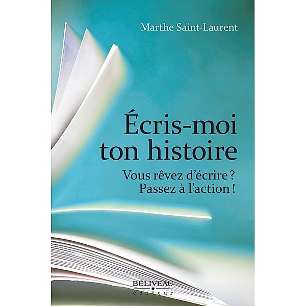 Ecris-moi ton histoire / Guide pratique, Marthe Saint-Laurent