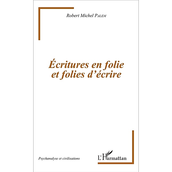 Ecritures en folie et folies d'ecriture, Palem Robert-Michel Palem