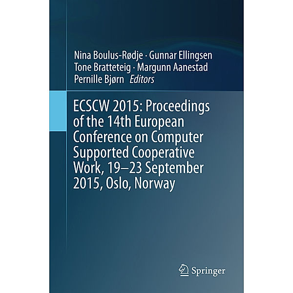 ECSCW 2015: Proceedings of the 14th European Conference on Computer Supported Cooperative Work, 19-23 September 2015, Oslo, Norway