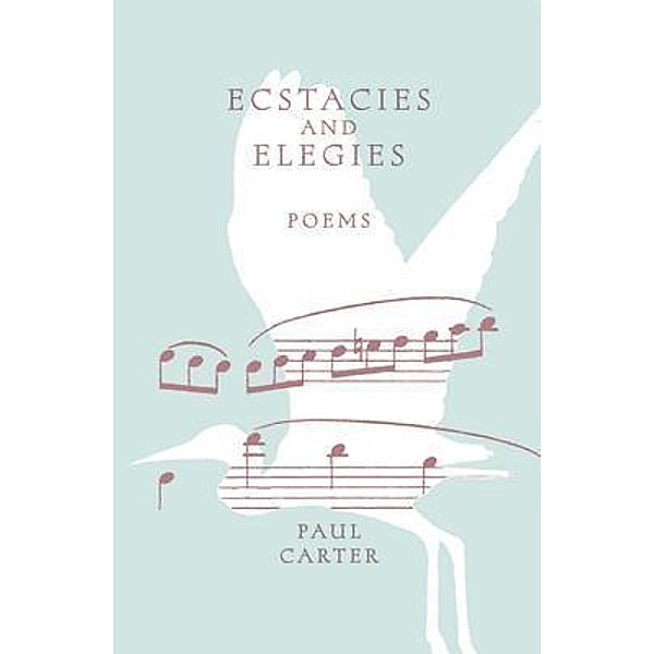 Ecstacies and Elegies, Paul Carter