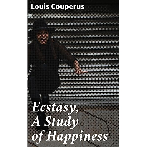 Ecstasy, A Study of Happiness, Louis Couperus