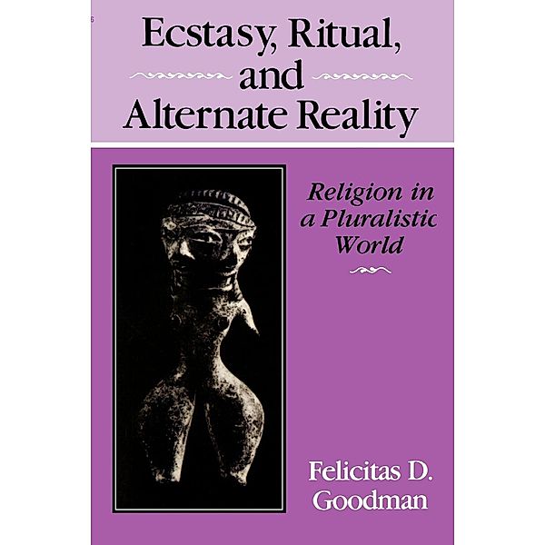 Ecstasy, Ritual, and Alternate Reality, Felicitas D. Goodman