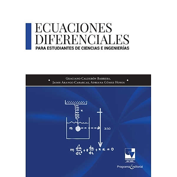 Ecuaciones diferenciales para estudiantes de Ciencias e Ingenierías, Graciano Calderón, Jaime Arango, Adriana Gómez