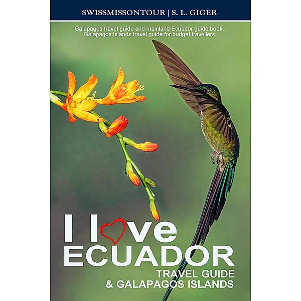 Ecuador Travel Guide 2024 & Galapagos Islands - Galapagos Travel Guide and Mainland Ecuador Guide Book. Galapagos Islands Travel Guide for Budget Travellers., S. L. Giger, Swissmiss On Tour