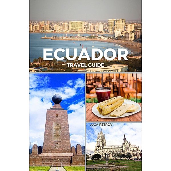 Ecuador Travel Guide, Luca Petrov